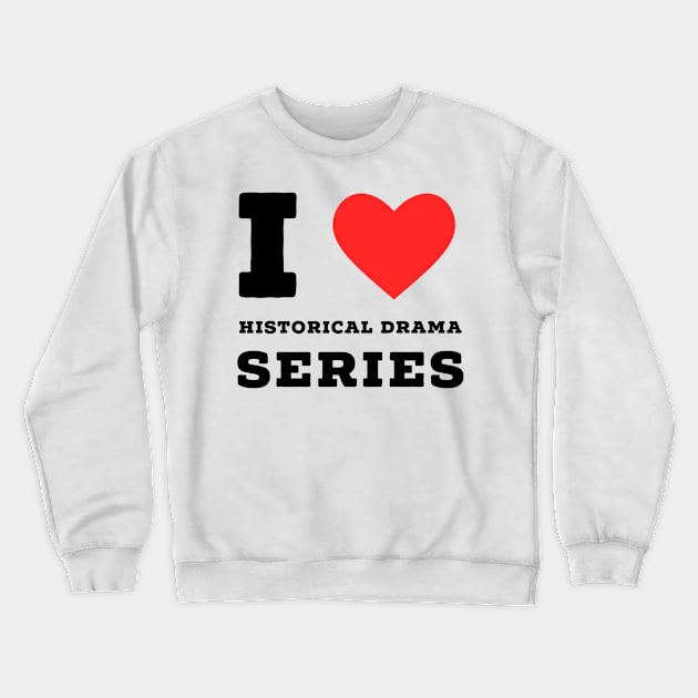 I love Historical drama series Crewneck Sweatshirt by richercollections